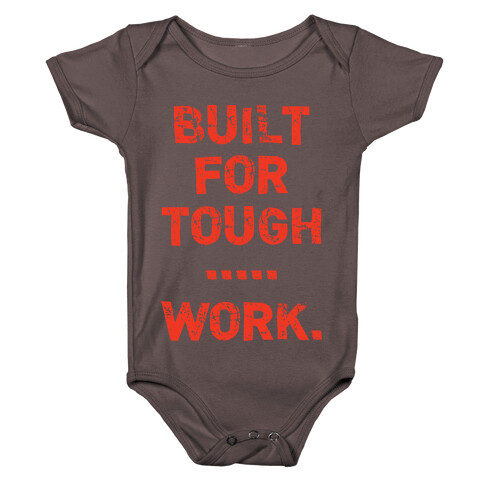 Built For Tough...Work. Baby One-Piece