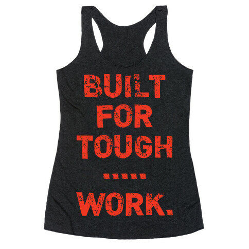 Built For Tough...Work. Racerback Tank Top