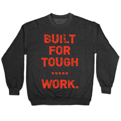 Built For Tough...Work. Pullover