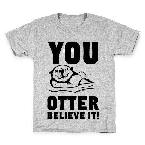 You Otter Believe It! Kids T-Shirt