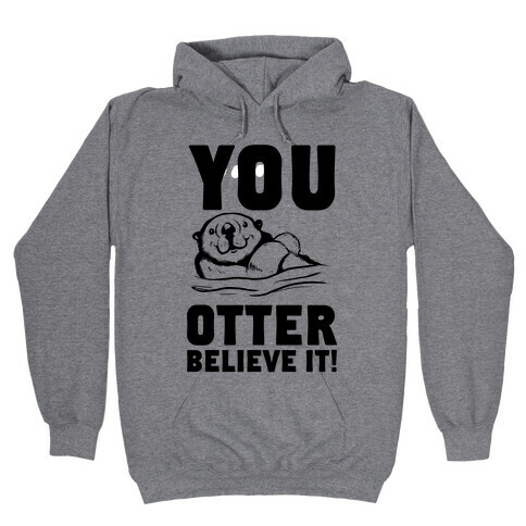 You Otter Believe It! Hooded Sweatshirt