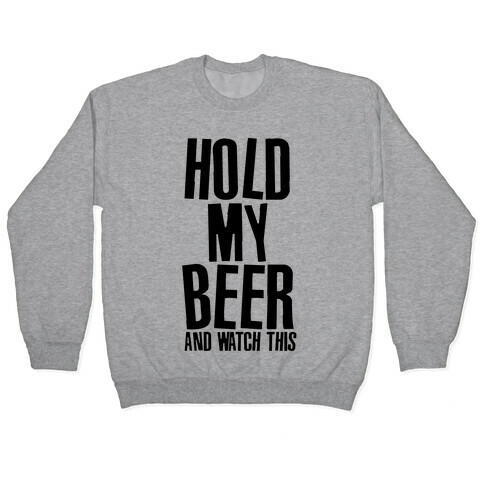 Famous Last Words (Hold My Beer) Pullover