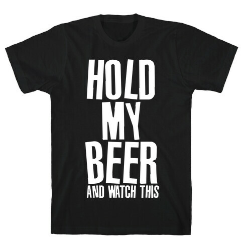 Famous Last Words (Hold My Beer) T-Shirt