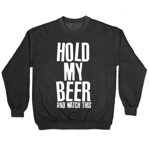 Famous Last Words (Hold My Beer) Pullover