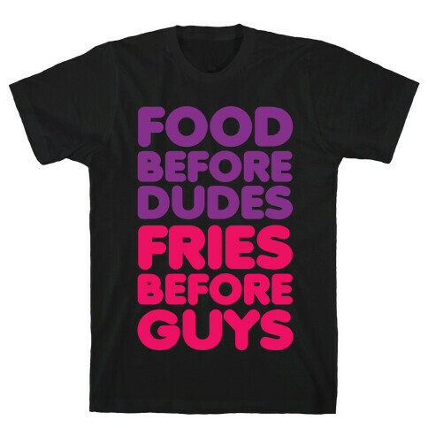 Food Before Dudes T-Shirt