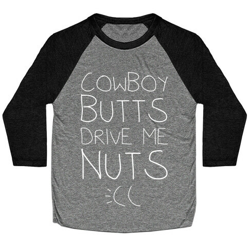 Cowboy Butts Drive Me Nutts Baseball Tee