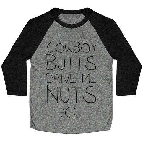 Cowboy Butts Drive Me Nutts Baseball Tee