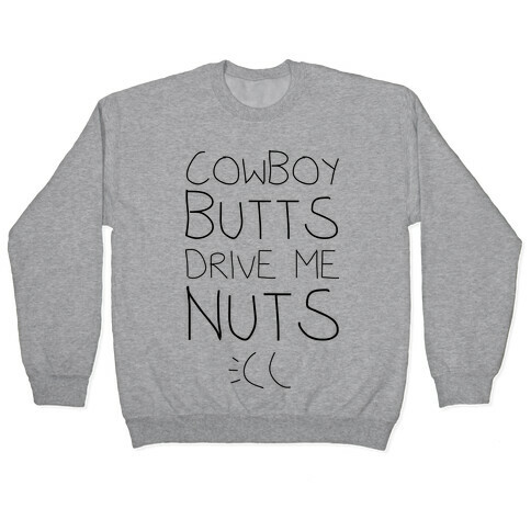 Cowboy Butts Drive Me Nutts Pullover