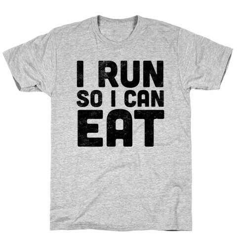I Run So I Can Eat T-Shirt