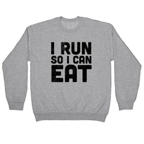 I Run So I Can Eat Pullover