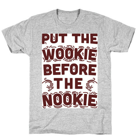 Put The Wookie Before The Nookie T-Shirt