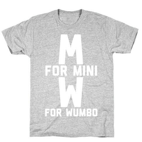 M for Mini W for Wumbo T-Shirt