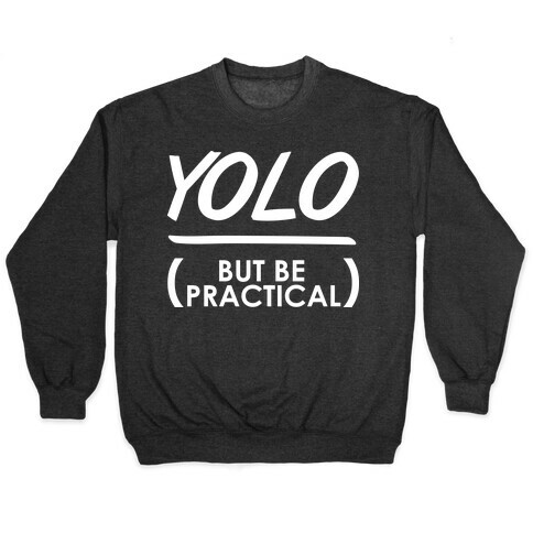 Yolo (But Be Practical) Pullover