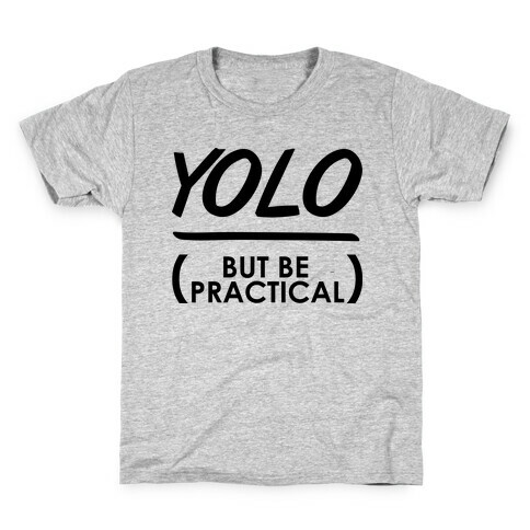 Yolo (But Be Practical) Kids T-Shirt