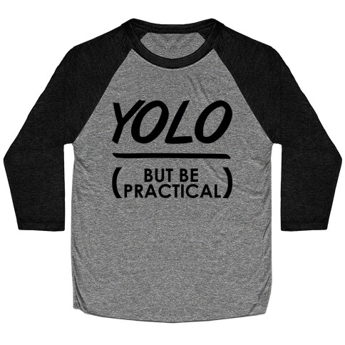 Yolo (But Be Practical) Baseball Tee