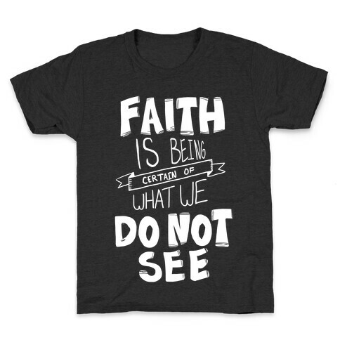 Faith is Being Certain... Kids T-Shirt