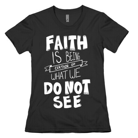 Faith is Being Certain... Womens T-Shirt
