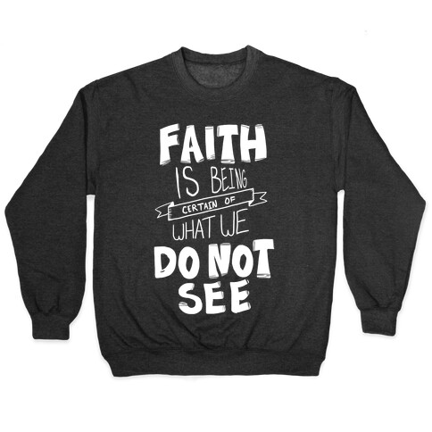 Faith is Being Certain... Pullover