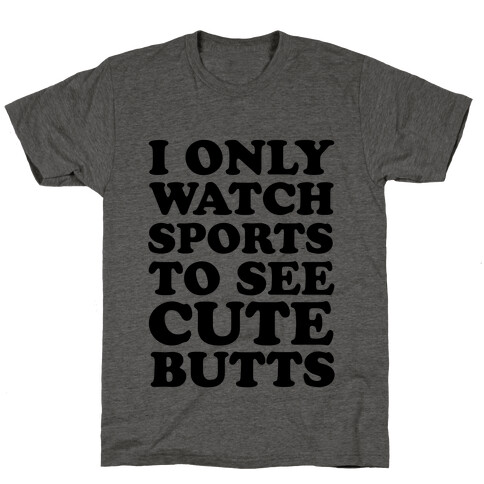 I Only Watch Sports To See Cute Butts T-Shirt