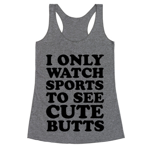 I Only Watch Sports To See Cute Butts Racerback Tank Top