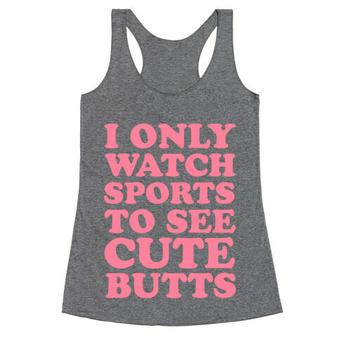 I Only Watch Sports To See Cute Butts Racerback Tank Top