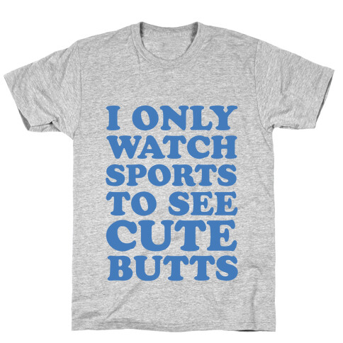 I Only Watch Sports To See Cute Butts T-Shirt