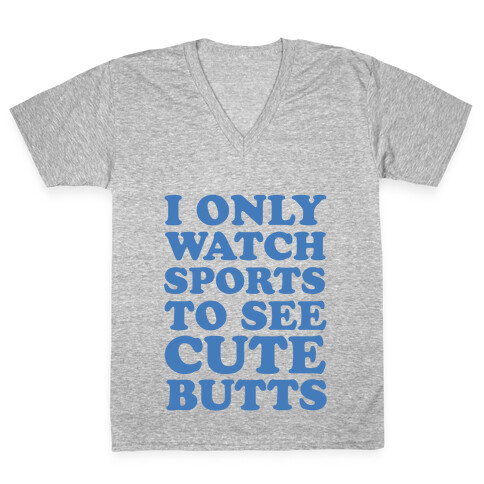 I Only Watch Sports To See Cute Butts V-Neck Tee Shirt