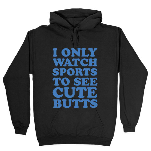I Only Watch Sports To See Cute Butts Hooded Sweatshirt