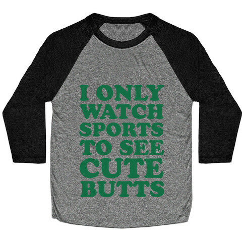 I Only Watch Sports To See Cute Butts Baseball Tee