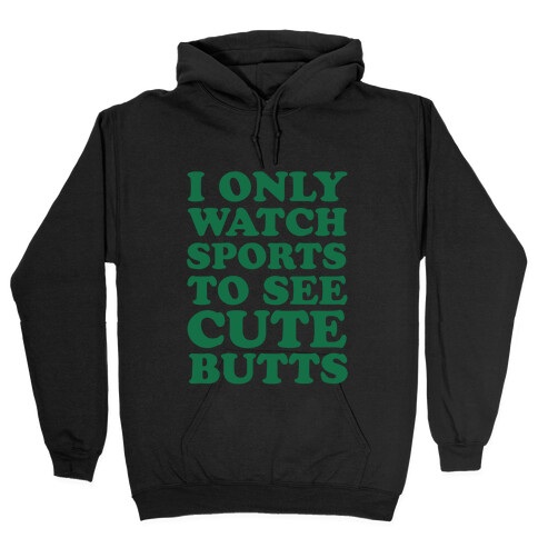 I Only Watch Sports To See Cute Butts Hooded Sweatshirt