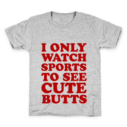 I Only Watch Sports To See Cute Butts Kids T-Shirt