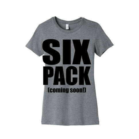 Six Pack (Coming Soon!) Womens T-Shirt