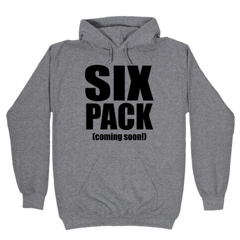 Six Pack (Coming Soon!) Hooded Sweatshirt