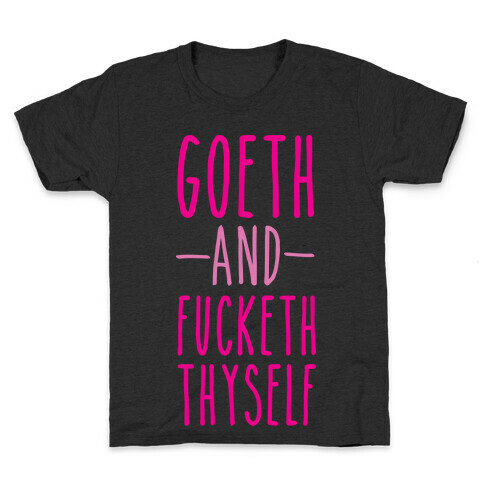 Goeth And F***eth Thyself Kids T-Shirt