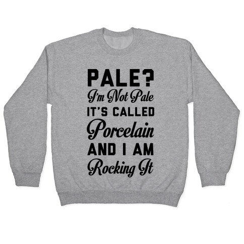 I'm Not Pale It's Called Porcelain Pullover