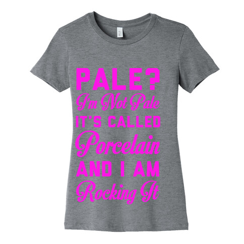 I'm Not Pale It's Called Porcelain Womens T-Shirt