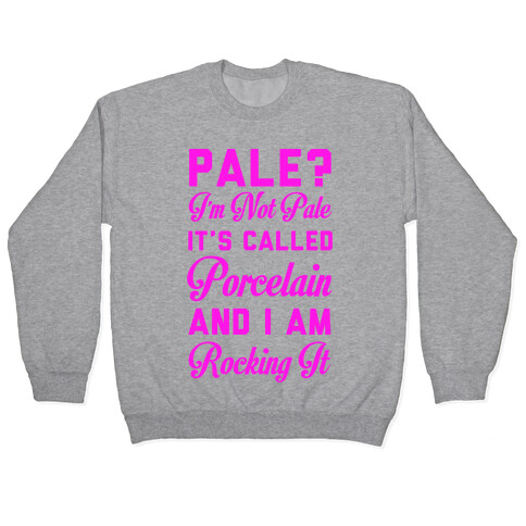 I'm Not Pale It's Called Porcelain Pullover