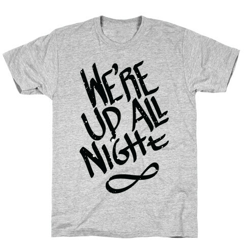 We're Up All Night T-Shirt