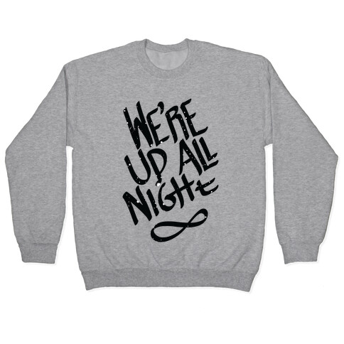 We're Up All Night Pullover