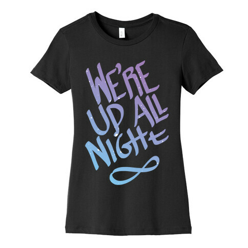 We're Up All Night Womens T-Shirt