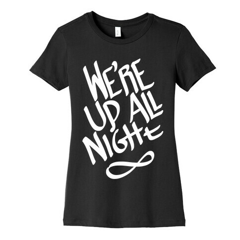 We're Up All Night Womens T-Shirt