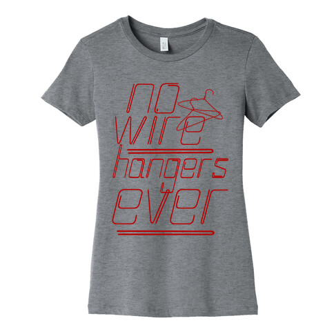 No More Wire Hangers Womens T-Shirt