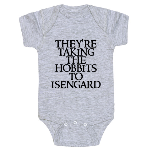 They're Taking The Hobbits To Isengard Baby One-Piece