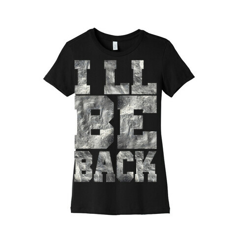 I'll Be Back Womens T-Shirt
