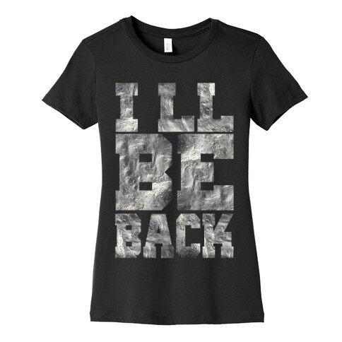 I'll Be Back Womens T-Shirt