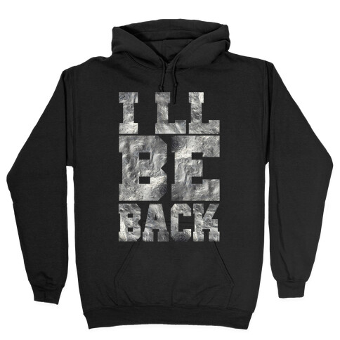 I'll Be Back Hooded Sweatshirt