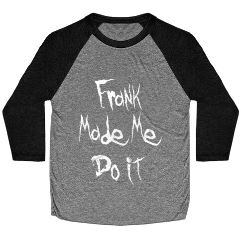 Frank Made Me Do It Baseball Tee