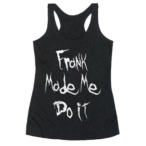 Frank Made Me Do It Racerback Tank Top