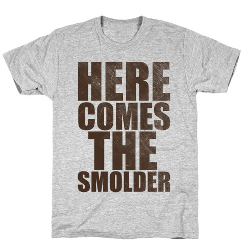 Here Comes The Smolder T-Shirt