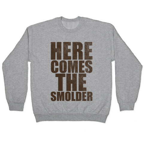 Here Comes The Smolder Pullover